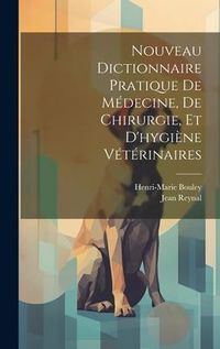 Produktbild: Nouveau Dictionnaire Pratique De M&eacute;decine, De Chirurgie, Et D'hygi&egrave;ne V&eacute;t&eacute;rinaires