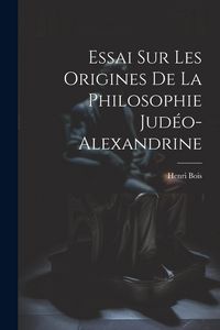 Produktbild: Essai Sur Les Origines De La Philosophie Jud&eacute;o-Alexandrine