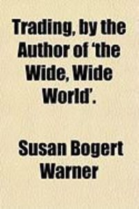 Produktbild: Trading, by the Author of 'The Wide, Wide World'.