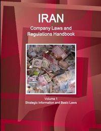Produktbild: Iran Company Laws and Regulations Handbook Volume 1 Strategic Information and Basic Laws