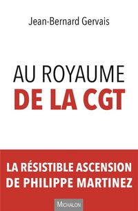 Produktbild: Au royaume de la CGT : la r&eacute;sistible ascension de Philippe Martinez