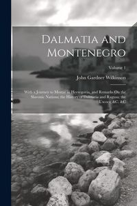 Produktbild: Dalmatia and Montenegro: With a Journey to Mostar in Herzegovia, and Remarks On the Slavonic Nations; the History of Dalmatia and Ragusa; the U