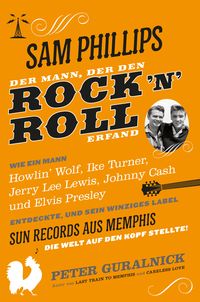 Produktbild: Sam Phillips. Der Mann, der den Rock&acute;n&acute;Roll erfand