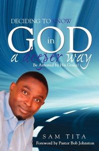 Produktbild: Deciding to Know God in a Deeper Way. Be Arrested by His Grace!