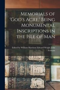 Produktbild: Memorials of 'God's Acre, ' Being Monumental Inscriptions in the Isle of Man