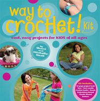 Produktbild: Way to Crochet Kit: Cool, Easy Projects for Kids of All Ages