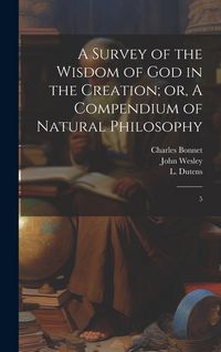 Produktbild: A Survey of the Wisdom of God in the Creation; or, A Compendium of Natural Philosophy: 5