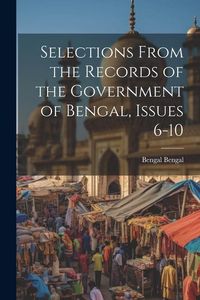 Produktbild: Selections From the Records of the Government of Bengal, Issues 6-10
