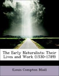 Produktbild: Miall, (: Early Naturalists; Their Lives and Work (1530-1789