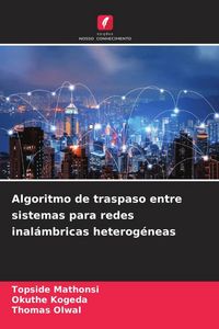 Produktbild: Algoritmo de traspaso entre sistemas para redes inal&aacute;mbricas heterog&eacute;neas