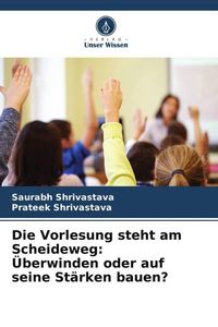 Produktbild: Die Vorlesung steht am Scheideweg: &Uuml;berwinden oder auf seine St&auml;rken bauen?