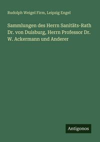 Produktbild: Sammlungen des Herrn Sanit&auml;ts-Rath Dr. von Duisburg, Herrn Professor Dr. W. Ackermann und Anderer
