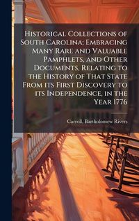 Produktbild: Historical Collections of South Carolina; Embracing Many Rare and Valuable Pamphlets, and Other Documents, Relating to the History of That State From