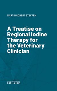 Produktbild: A Treatise on Regional Iodine Therapy for the Veterinary Clinician