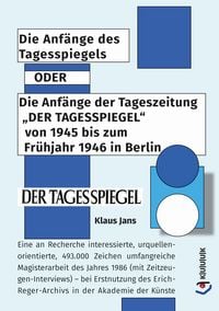 Produktbild: Die Anf&auml;nge des Tagesspiegels ODER Die Anf&auml;nge der Tageszeitung "DER TAGESSPIEGEL" von 1945 bis zum Fr&uuml;hjahr 1946 in Berlin