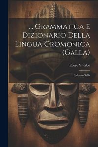 Produktbild: ... Grammatica E Dizionario Della Lingua Oromonica (Galla): Italiano-Galla