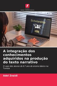 Produktbild: A integra&ccedil;&atilde;o dos conhecimentos adquiridos na produ&ccedil;&atilde;o do texto narrativo