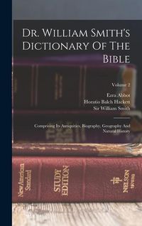 Produktbild: Dr. William Smith's Dictionary Of The Bible: Comprising Its Antiquities, Biography, Geography And Natural History; Volume 2