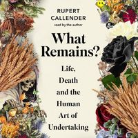 Bild vom Artikel What Remains?: Life, Death and the Human Art of Undertaking vom Autor 