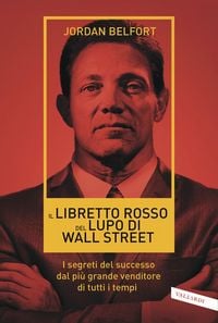 Produktbild: Il libretto rosso del lupo di Wall Street. I segreti del successo dal pi&ugrave; grande venditore di tutti i tempi