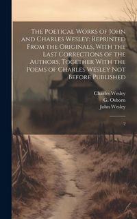 Produktbild: The Poetical Works of John and Charles Wesley: Reprinted From the Originals, With the Last Corrections of the Authors; Together With the Poems of Char