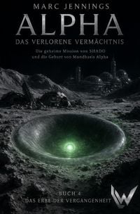 Produktbild: Alpha - Das Verlorene Verm&auml;chtnis / Alpha - Das verlorene Verm&auml;chtnis - Band 4: Das Erbe der Vergangenheit