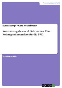 Produktbild: Konsumausgaben und Einkommen. Eine Kointegrationsanalyse f&uuml;r die BRD