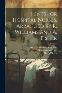 Produktbild: Hints For Hospital Nurses, Arranged By R. Williams And A. Fisher