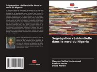 Produktbild: S&eacute;gr&eacute;gation r&eacute;sidentielle dans le nord du Nigeria