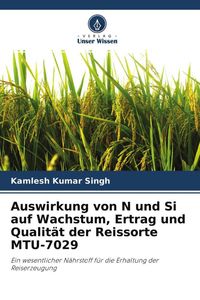 Produktbild: Auswirkung von N und Si auf Wachstum, Ertrag und Qualit&auml;t der Reissorte MTU-7029