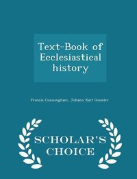 Produktbild: Text-Book of Ecclesiastical History - Scholar's Choice Edition