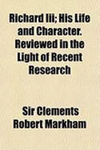 Produktbild: Richard III; His Life and Character. Reviewed in the Light of Recent Research