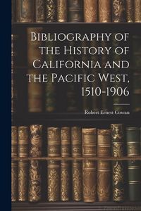 Produktbild: Bibliography of the History of California and the Pacific West, 1510-1906