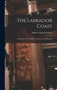 Produktbild: The Labrador Coast: A Journal of Two Summer Cruises to That Region