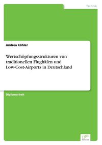 Bild vom Artikel Wertschöpfungsstrukturen von traditionellen Flughäfen und Low-Cost-Airports in Deutschland vom Autor Andrea Köhler