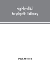 Produktbild: English-Yiddish Encyclopedic Dictionary; A Complete Lexicon And Work Of Reference In All Departments Of Knowledge. Prepared Under The Editorship Of Pa