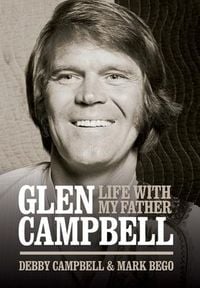 Produktbild: Glen Campbell: Life with My Father - By Debby Campbell & Mark Bego