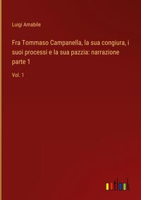 Produktbild: Fra Tommaso Campanella, la sua congiura, i suoi processi e la sua pazzia: narrazione parte 1