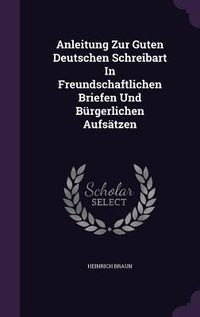 Produktbild: Anleitung Zur Guten Deutschen Schreibart In Freundschaftlichen Briefen Und B&uuml;rgerlichen Aufs&auml;tzen