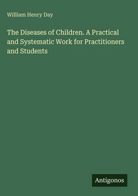 Produktbild: The Diseases of Children. A Practical and Systematic Work for Practitioners and Students