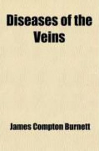 Produktbild: Diseases of the Veins; More Especially of Venosity, Varicocele, Haemorrhoids, and Varicose Veins, and the Treatment by Medicines