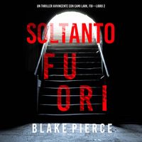 Produktbild: Soltanto Fuori (Un Thriller Avvincente con Cami Lark, FBI—Libro 2)