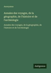 Produktbild: Annales des voyages, de la g&eacute;ographie, de l'histoire et de l'arch&eacute;ologie