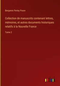 Produktbild: Collection de manuscrits contenant lettres, m&eacute;moires, et autres documents historiques relatifs &agrave; la Nouvelle France