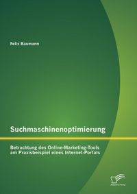 Produktbild: Suchmaschinenoptimierung: Betrachtung des Online-Marketing-Tools am Praxisbeispiel eines Internet-Portals