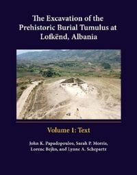 Produktbild: The Excavation of the Prehistoric Burial Tumulus at Lofkend, Albania