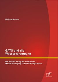 Bild vom Artikel GATS und die Wasserversorgung: Die Privatisierung der städtischen Wasserversorgung in Entwicklungsländern vom Autor Wolfgang Krumm