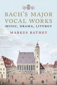 Produktbild: Rathey, M: Bach's Major Vocal Works