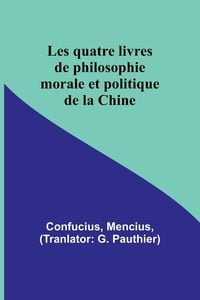 Produktbild: Les quatre livres de philosophie morale et politique de la Chine