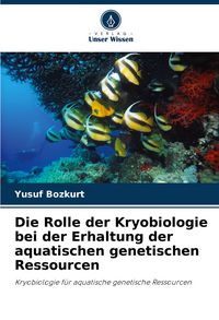 Produktbild: Die Rolle der Kryobiologie bei der Erhaltung der aquatischen genetischen Ressourcen